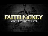 Faith Money and the Coming Collapse (FULL)
