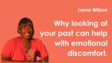 Lorna Wilson | Why looking at the past can help with emotional discomfort (in the present)