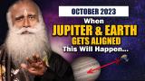 OCTOBER 2023 - How Planet JUPITER Will Impact Humans And Earth | Sun | Universe | Sadhguru