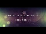 The Collective Evolution III: The Shift | Official Release 2014