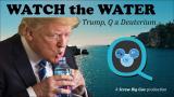 WATCH The WATER... Trump, Q & Deuterium